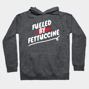 Fueled By Fettuccine - Funny Italian Pasta Lover Saying Hoodie